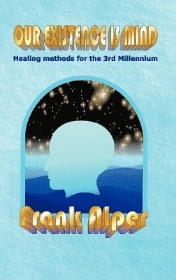 Frank Alper - Our Existence is Mind, Inbunden