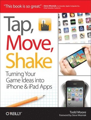Tap, Move, Shake: Turning Your Game Ideas into iPhone and iPad Apps 1