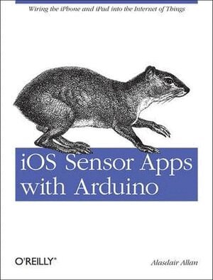 Alasdair Allan - IOS Sensor Apps with Arduino, Häftad