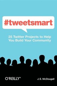 bokomslag #tweetsmart: 25 Twitter Projects to Help Build Your Community