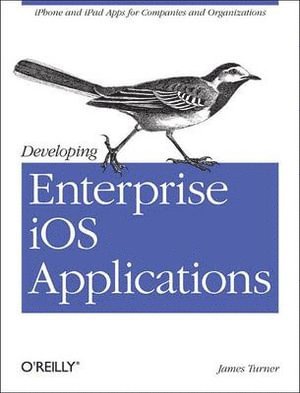 James Turner - Developing Enterprise iOS Applications, Häftad