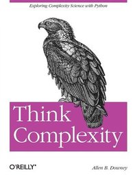 bokomslag Think Complexity: Complexity Science and Computational Modeling