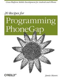 bokomslag 20 Recipes for Programming PhoneGap: Cross Platform Mobile Development for Android and iPhone