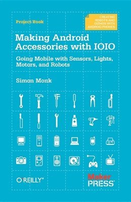 Simon Monk - Making Android Accessories with the IOIO, Häftad