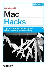 bokomslag Mac Hacks: Tips & Tools for Unlocking the Power of OS X