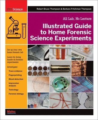 Illustrated Guide to Home Forensic Science Experiments: All Lab, No Lecture 1