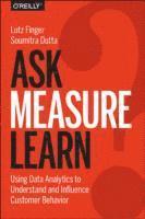 bokomslag Ask, Measure, Learn: Using Social Media Analytics to Understand and Influence Customer Behavior