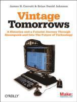 bokomslag Vintage Tomorrows: A Historian And A Futurist Journey Through Steampunk Into The Future of Technology