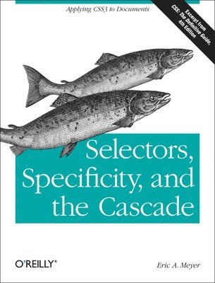 Eric A. Meyer - Selectors, Specificity and the Cascade, Häftad