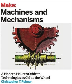 Christopher Palmer - Make: Machines and Mechanisms, Häftad
