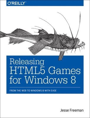 Jesse Freeman - Releasing HTML5 Games for Windows 8, Häftad