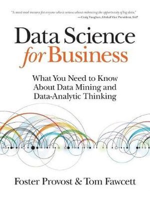 Data Science for Business: What You Need to Know About Data Mining and Data-Analytic Thinking 1