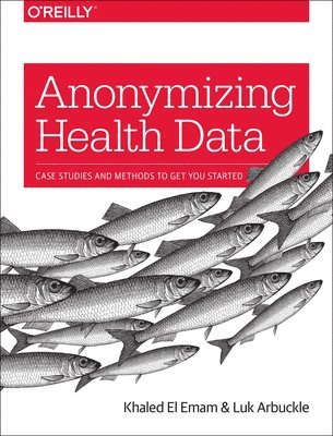 Khaled El Emam - Anonymizing Health Data, Häftad