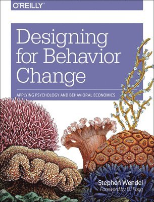 Designing for Behavior Change: Applying Psychology and Behavioral Economics 1