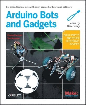 Make: Arduino Bots and Gadgets: Six Embedded Projects with Open Source Hardware and Software 1