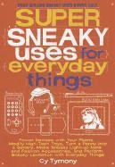 Super Sneaky Uses for Everyday Things: Power Devices with Your Plants, Modify High-Tech Toys, Turn a Penny Into a Battery, and More Volume 8 1