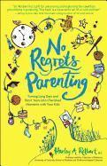 No Regrets Parenting: Turning Long Days and Short Years into Cherished Moments with Your Kids 1