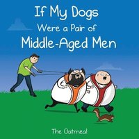 bokomslag If My Dogs Were a Pair of Middle-Aged Men