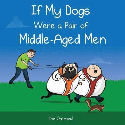 If My Dogs Were a Pair of Middle-Aged Men 1