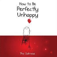 bokomslag How to Be Perfectly Unhappy