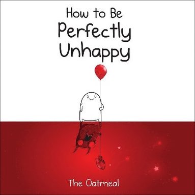 bokomslag How to Be Perfectly Unhappy