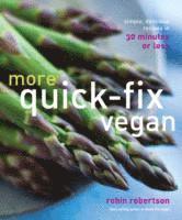 Robin Robertson - More Quick-Fix Vegan: Simple, Delicious Recipes in 30 Minutes or Less, Häftad