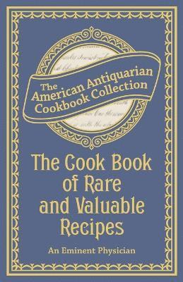 The Cook Book of Rare and Valuable Recipes 1