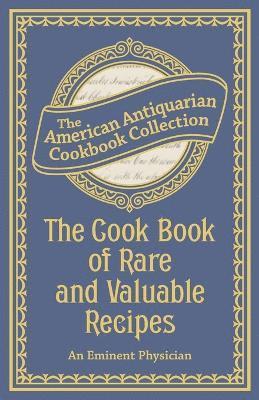 An Eminent Physician - Cook Book of Rare and Valuable Recipes, Häftad