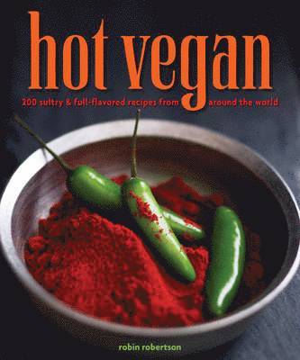 Robin Robertson - Hot Vegan: 200 Sultry & Full-Flavored Recipes from Around the World, Häftad