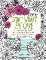 Katie Vaz - Don't Worry, Eat Cake: A Coloring Book to Help You Feel a Little Bit Better about Everything, Häftad