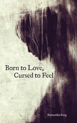 Samantha King Holmes - Born to Love, Cursed to Feel, Häftad