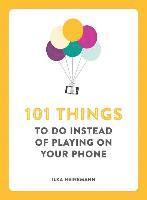 Ilka Heinemann - 101 Things to Do Instead of Playing on Your Phone, Häftad