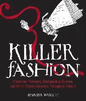 bokomslag Killer Fashion: Poisonous Petticoats, Strangulating Scarves, and Other Deadly Garments Throughout History