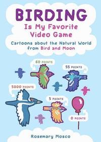 bokomslag Birding Is My Favorite Video Game: Cartoons about the Natural World from Bird and Moon
