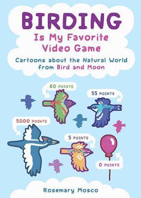 bokomslag Birding Is My Favorite Video Game: Cartoons about the Natural World from Bird and Moon