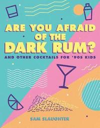 bokomslag Are You Afraid of the Dark Rum?: And Other Cocktails for '90s Kids