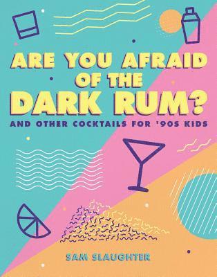 bokomslag Are You Afraid of the Dark Rum?: And Other Cocktails for '90s Kids