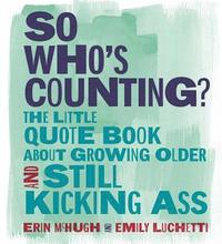 bokomslag So Who's Counting?: The Little Quote Book about Growing Older and Still Kicking Ass