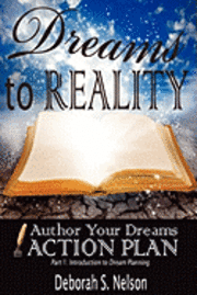 bokomslag Dreams to Reality: Author Your Dreams Action Plan: Part 1-Introduction to Dream Planning