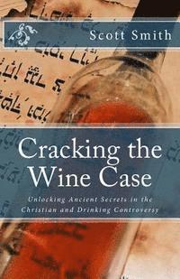 bokomslag Cracking the Wine Case: Unlocking Ancient Secrets in the Christian and Drinking Controversy