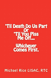 bokomslag 'Til Death Do Us Part Or 'Til You Piss Me Off... Whichever Comes First.