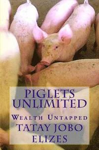 bokomslag Piglets Unlimited: Wealth Untapped