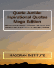 bokomslag Quote Junkie: Inpirational Quotes Mega Edition: This huge collection includes over 1500 of the most inspirational words ever to be c