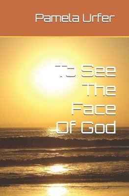 To See The Face Of God 1