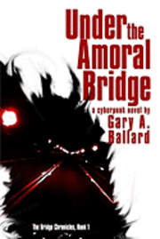 bokomslag Under the Amoral Bridge: A Cyberpunk Novel