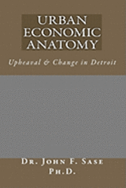 bokomslag Urban Economic Anatomy: Upheaval & Change in Detroit