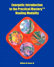 bokomslag Energetic Introduction to the Practical Mastery(tm) Healing Modality