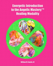 bokomslag Energetic Introduction to the Angelic Mastery(tm) Healing Modality