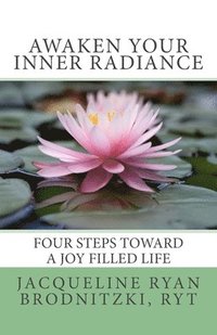 bokomslag Awaken Your Inner Radiance: Four Steps Toward a Joy Filled Life