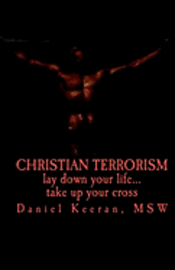 Christian Terrorism: lay down your life.... take up your cross 1